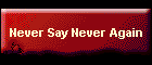 Never Say Never Again